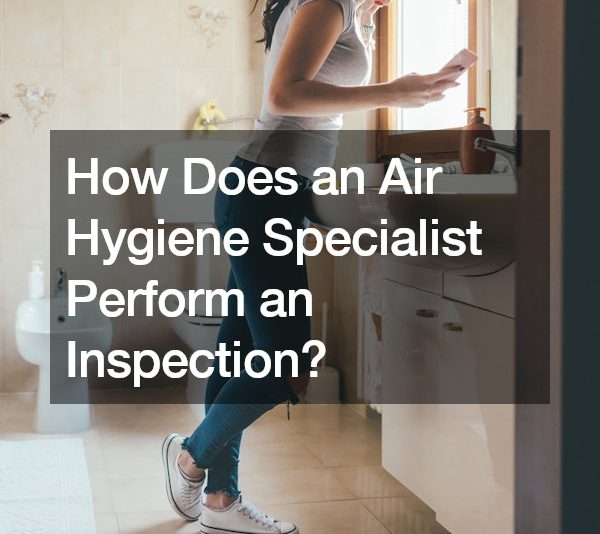 How Does an Air Hygiene Specialist Perform an Inspection?